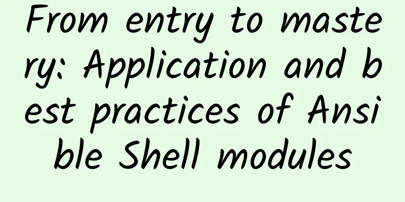 From entry to mastery: Application and best practices of Ansible Shell modules