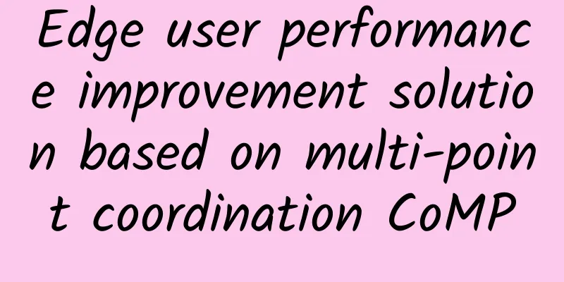 Edge user performance improvement solution based on multi-point coordination CoMP