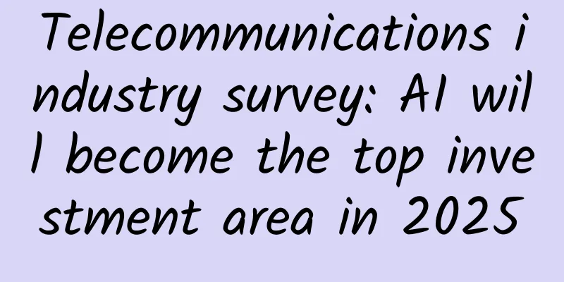 Telecommunications industry survey: AI will become the top investment area in 2025