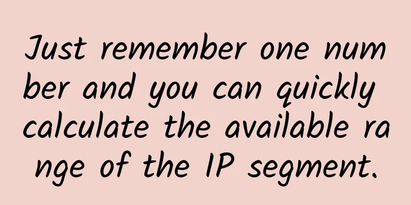 Just remember one number and you can quickly calculate the available range of the IP segment.