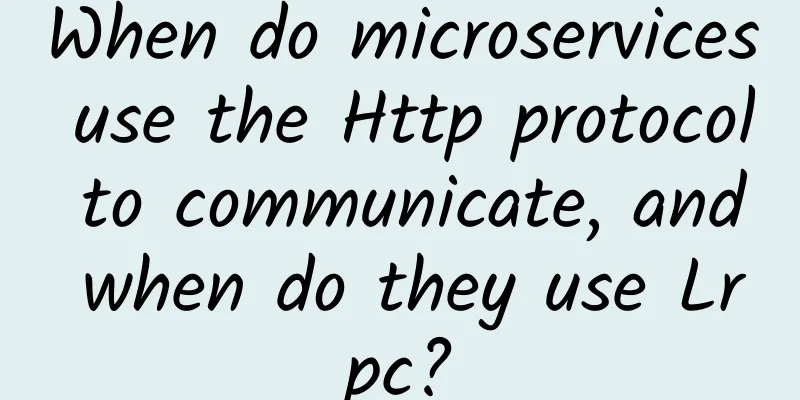 When do microservices use the Http protocol to communicate, and when do they use Lrpc?