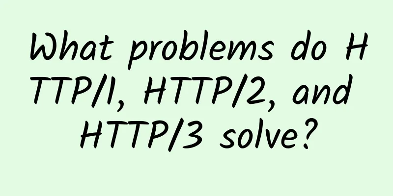 What problems do HTTP/1, HTTP/2, and HTTP/3 solve?