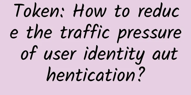 Token: How to reduce the traffic pressure of user identity authentication?