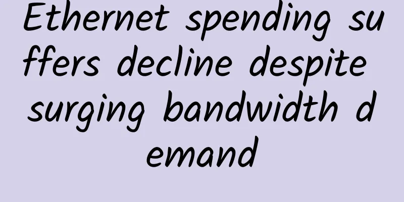 Ethernet spending suffers decline despite surging bandwidth demand