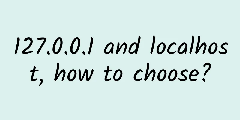 127.0.0.1 and localhost, how to choose?