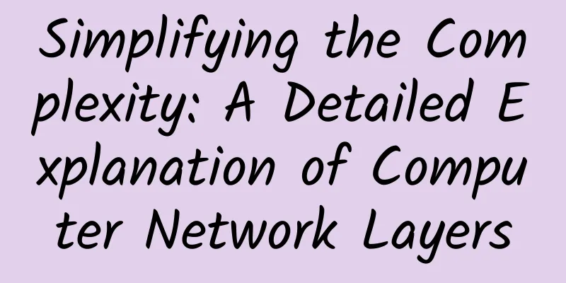 Simplifying the Complexity: A Detailed Explanation of Computer Network Layers