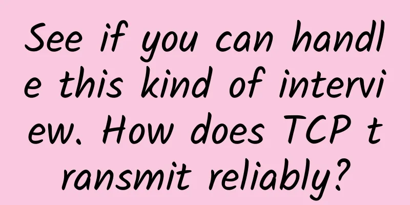See if you can handle this kind of interview. How does TCP transmit reliably?