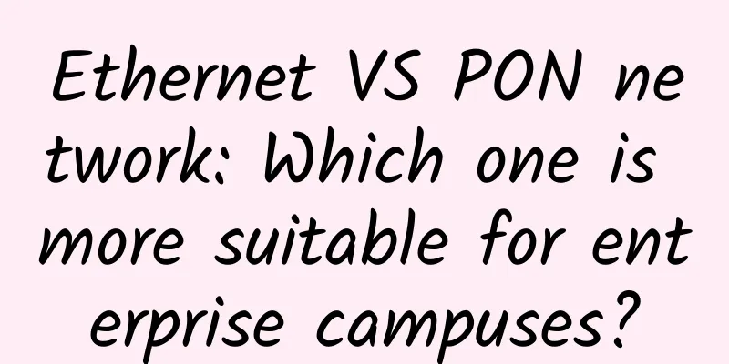 Ethernet VS PON network: Which one is more suitable for enterprise campuses?