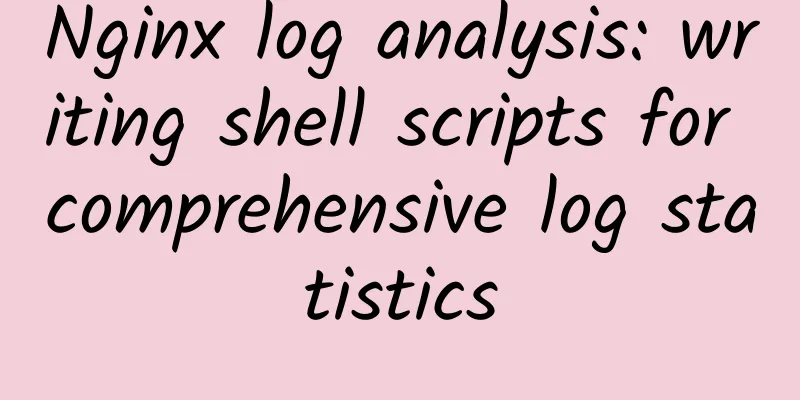 Nginx log analysis: writing shell scripts for comprehensive log statistics