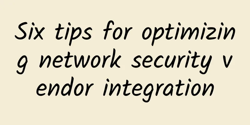 Six tips for optimizing network security vendor integration