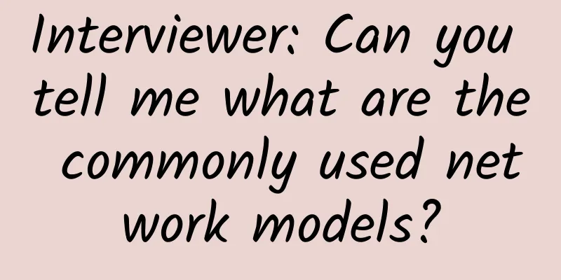 Interviewer: Can you tell me what are the commonly used network models?