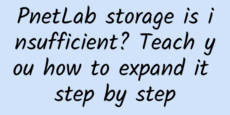 PnetLab storage is insufficient? Teach you how to expand it step by step