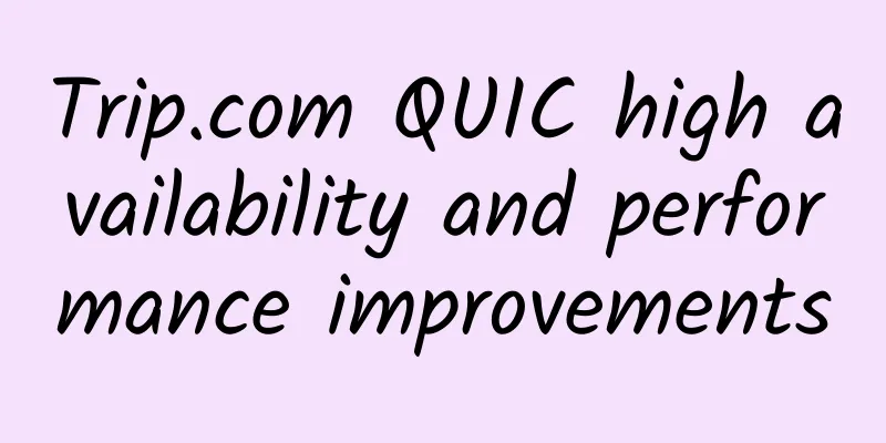 Trip.com QUIC high availability and performance improvements