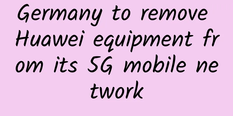 Germany to remove Huawei equipment from its 5G mobile network