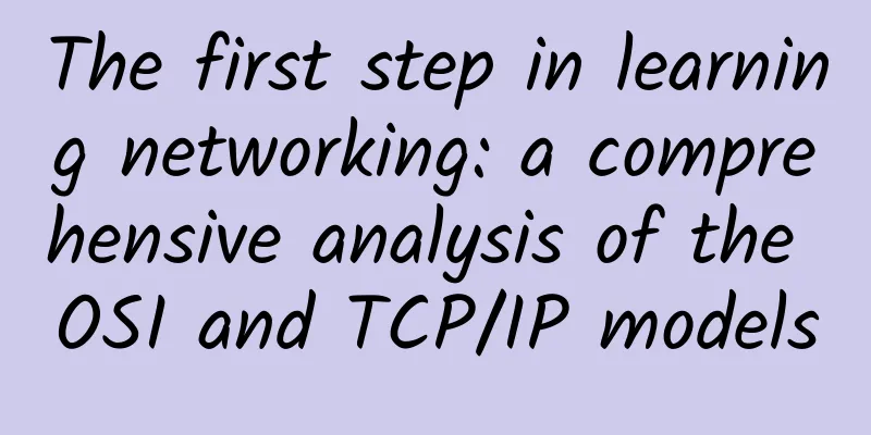 The first step in learning networking: a comprehensive analysis of the OSI and TCP/IP models