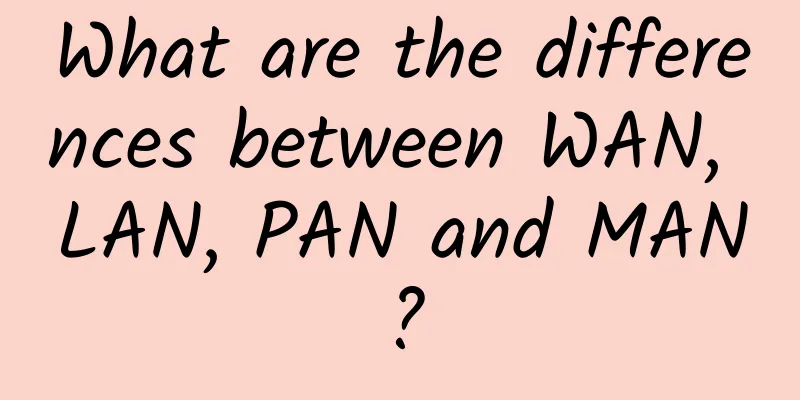 What are the differences between WAN, LAN, PAN and MAN?