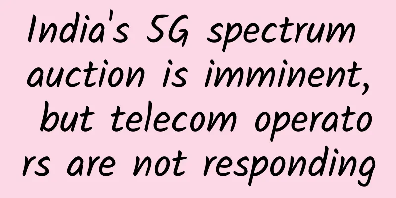 India's 5G spectrum auction is imminent, but telecom operators are not responding