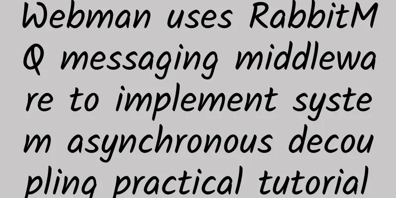 Webman uses RabbitMQ messaging middleware to implement system asynchronous decoupling practical tutorial