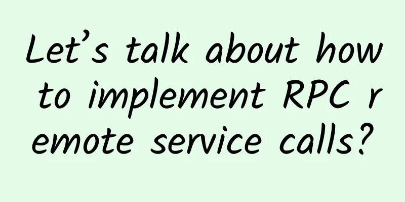 Let’s talk about how to implement RPC remote service calls?