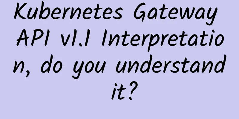 Kubernetes Gateway API v1.1 Interpretation, do you understand it?