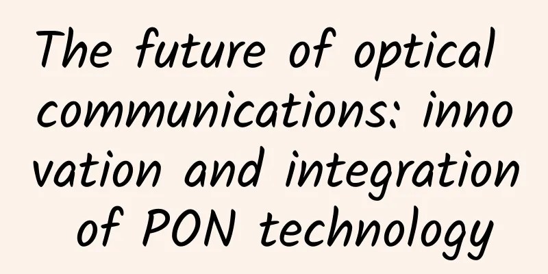 The future of optical communications: innovation and integration of PON technology