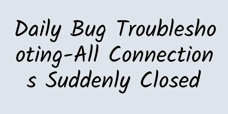 Daily Bug Troubleshooting-All Connections Suddenly Closed