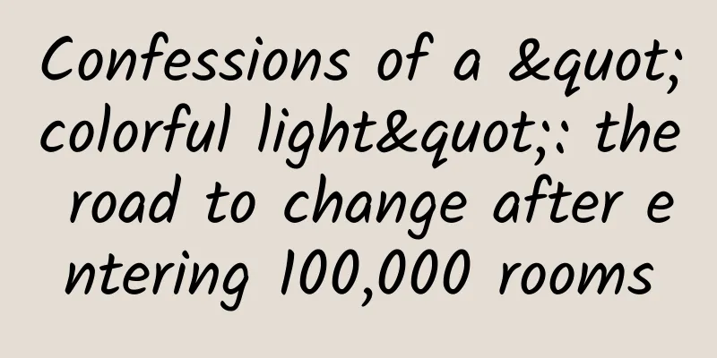 Confessions of a "colorful light": the road to change after entering 100,000 rooms