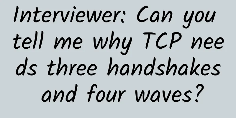 Interviewer: Can you tell me why TCP needs three handshakes and four waves?