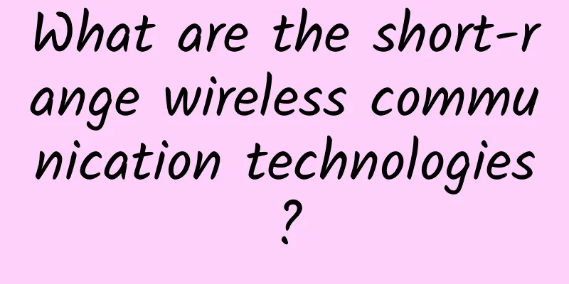 What are the short-range wireless communication technologies?