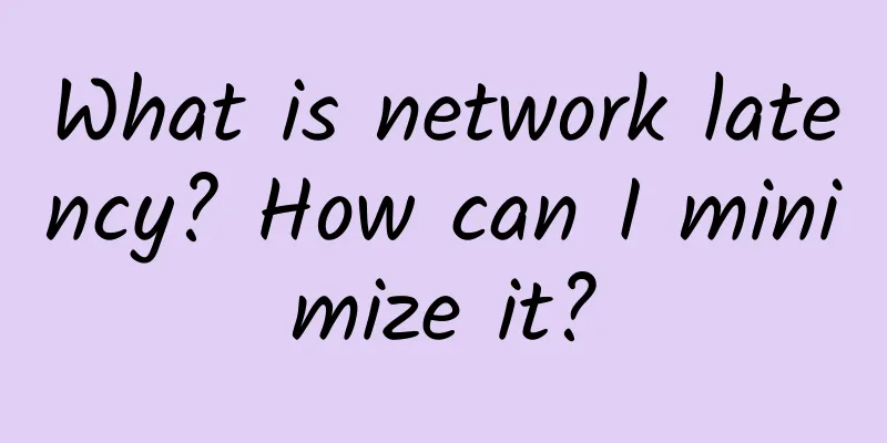What is network latency? How can I minimize it?