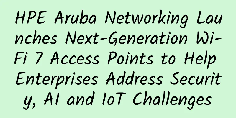 HPE Aruba Networking Launches Next-Generation Wi-Fi 7 Access Points to Help Enterprises Address Security, AI and IoT Challenges