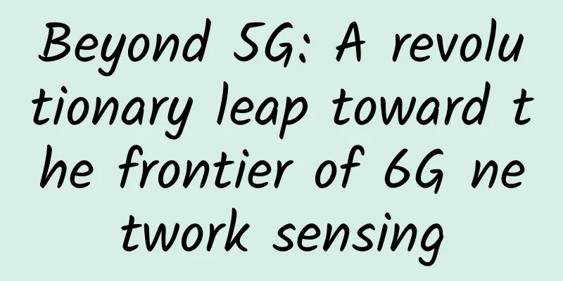 Beyond 5G: A revolutionary leap toward the frontier of 6G network sensing