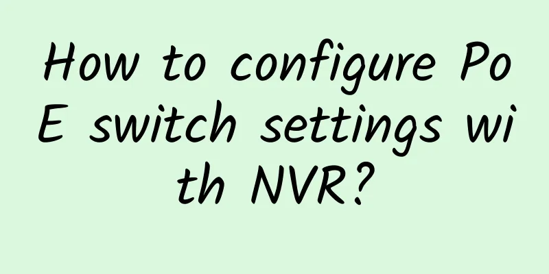 How to configure PoE switch settings with NVR?