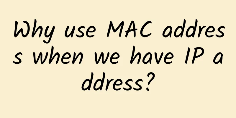 Why use MAC address when we have IP address?