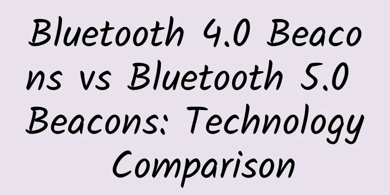Bluetooth 4.0 Beacons vs Bluetooth 5.0 Beacons: Technology Comparison