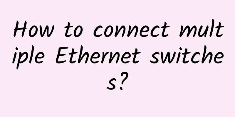 How to connect multiple Ethernet switches?