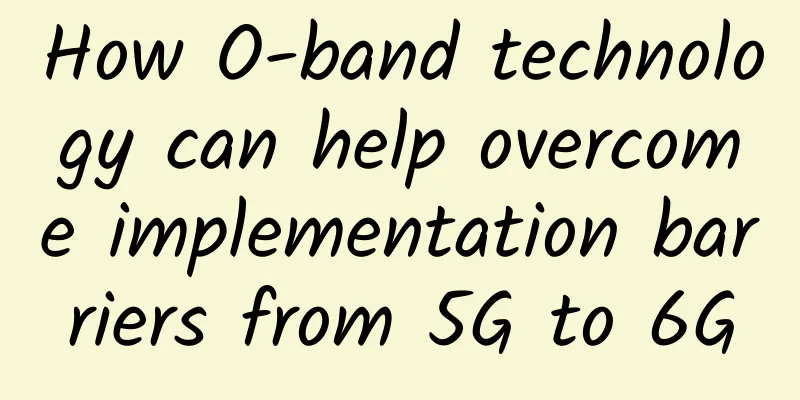 How O-band technology can help overcome implementation barriers from 5G to 6G