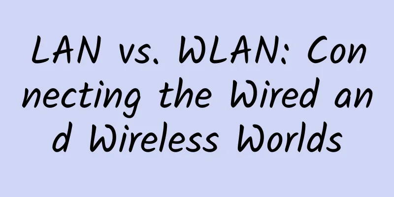 LAN vs. WLAN: Connecting the Wired and Wireless Worlds