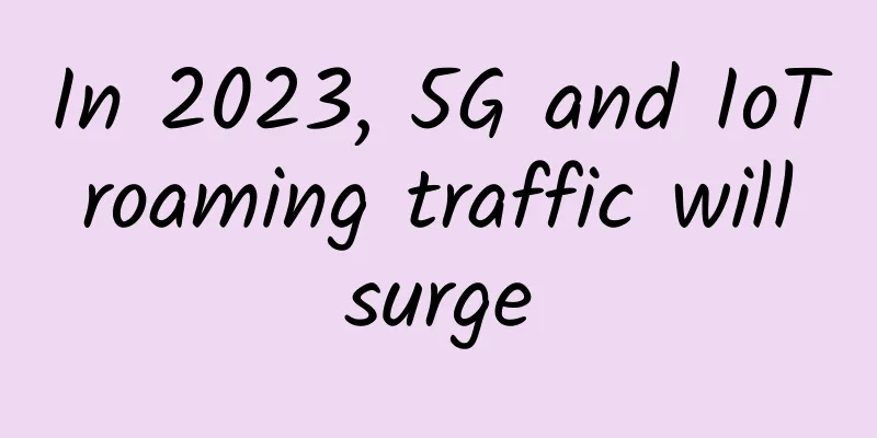 In 2023, 5G and IoT roaming traffic will surge