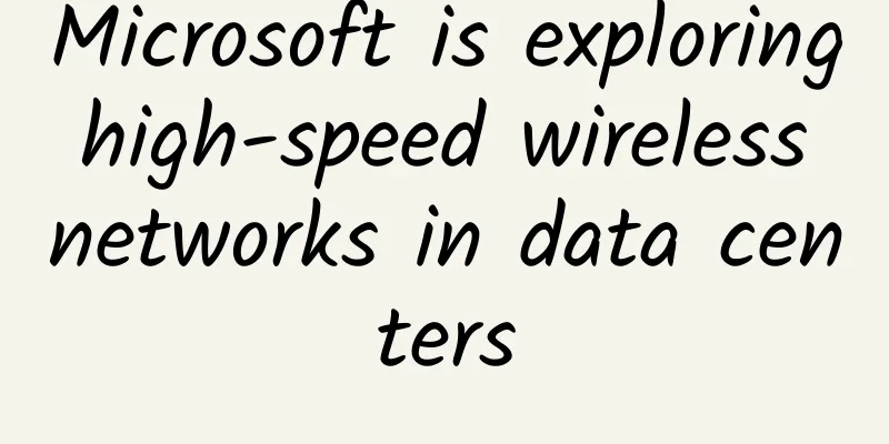 Microsoft is exploring high-speed wireless networks in data centers