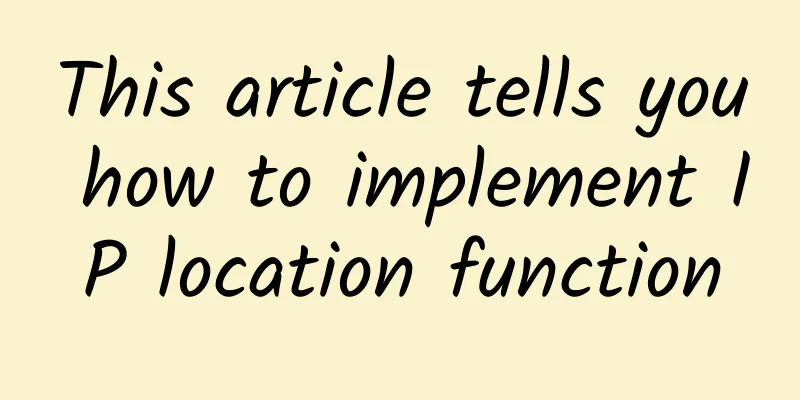 This article tells you how to implement IP location function