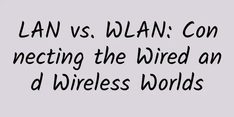 LAN vs. WLAN: Connecting the Wired and Wireless Worlds