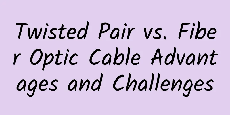 Twisted Pair vs. Fiber Optic Cable Advantages and Challenges