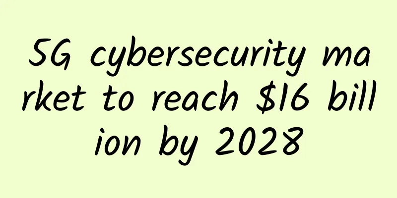 5G cybersecurity market to reach $16 billion by 2028