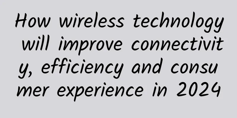 How wireless technology will improve connectivity, efficiency and consumer experience in 2024