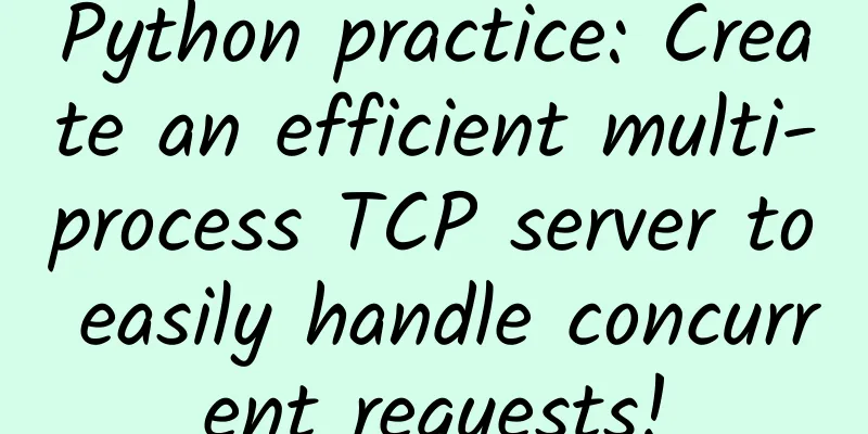 Python practice: Create an efficient multi-process TCP server to easily handle concurrent requests!