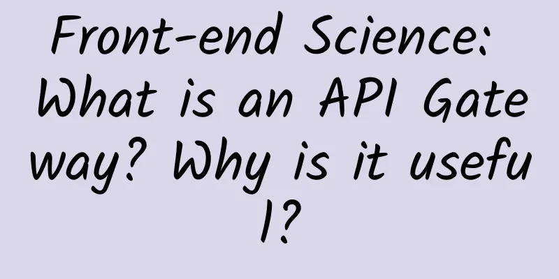 Front-end Science: What is an API Gateway? Why is it useful?