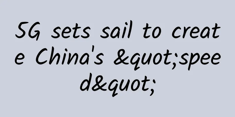 5G sets sail to create China's "speed"