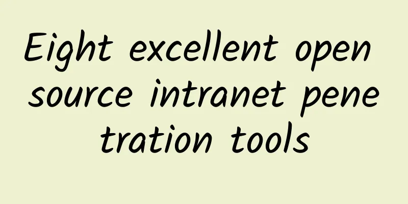 Eight excellent open source intranet penetration tools