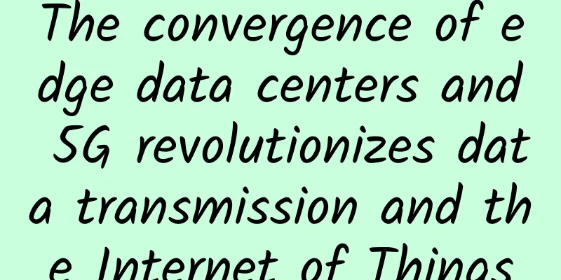The convergence of edge data centers and 5G revolutionizes data transmission and the Internet of Things